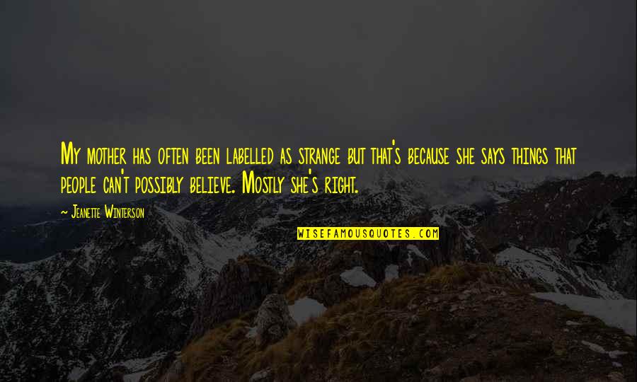 My Mother Says Quotes By Jeanette Winterson: My mother has often been labelled as strange My Mother Says Quotes By Jeanette Winterson: My mother has often been labelled as strange