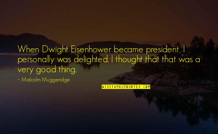 My Mother Tattoo Quotes By Malcolm Muggeridge: When Dwight Eisenhower became president, I personally was