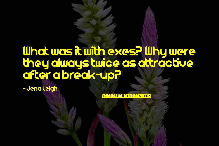 My Mother Who Died Quotes By Jena Leigh: What was it with exes? Why were they