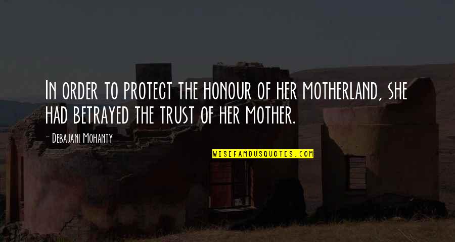 My Motherland Quotes By Debajani Mohanty: In order to protect the honour of her