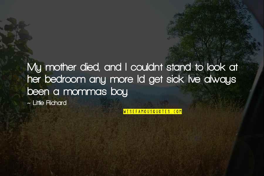 My Mother's Quotes By Little Richard: My mother died, and I couldn't stand to