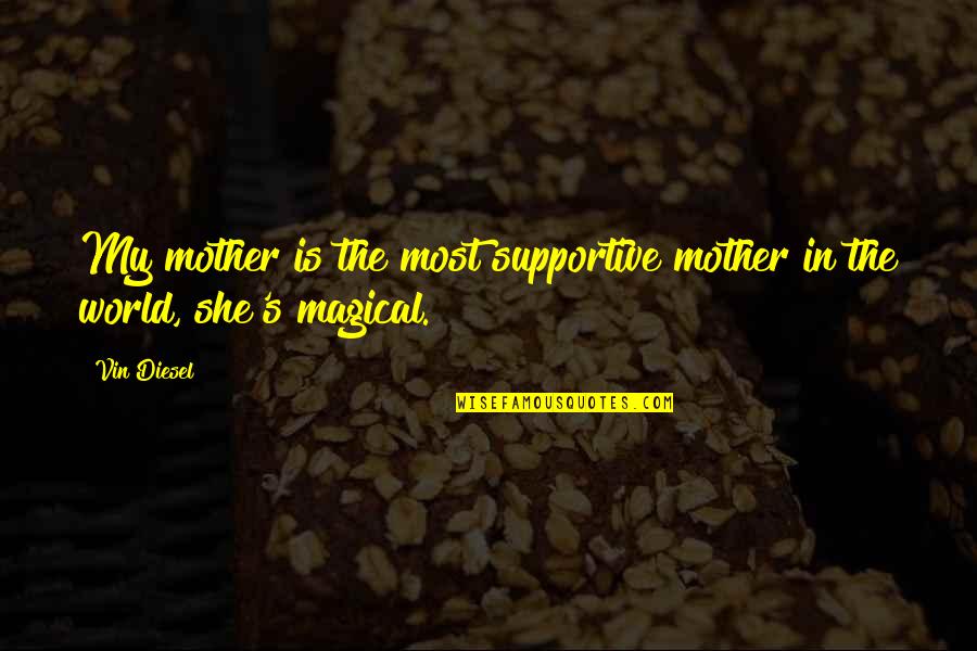My Mother's Quotes By Vin Diesel: My mother is the most supportive mother in