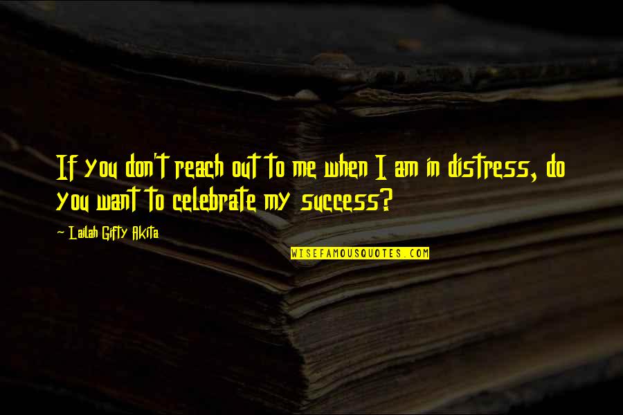 My Motivation In Life Quotes By Lailah Gifty Akita: If you don't reach out to me when