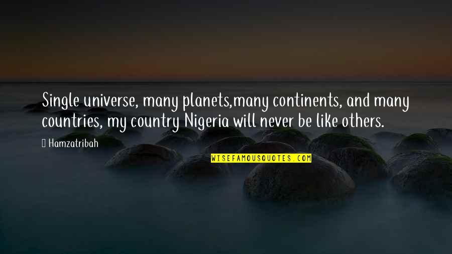 My Motivation Quotes By Hamzatribah: Single universe, many planets,many continents, and many countries,