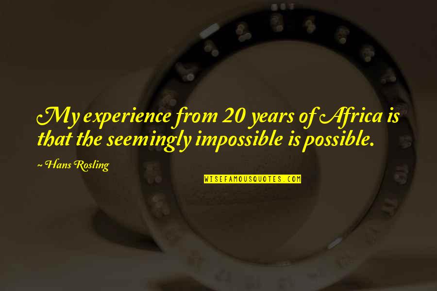 My Motivation Quotes By Hans Rosling: My experience from 20 years of Africa is