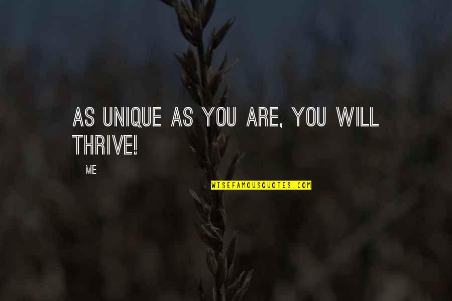 My Motivation Quotes By Me: As unique as you are, you will thrive!