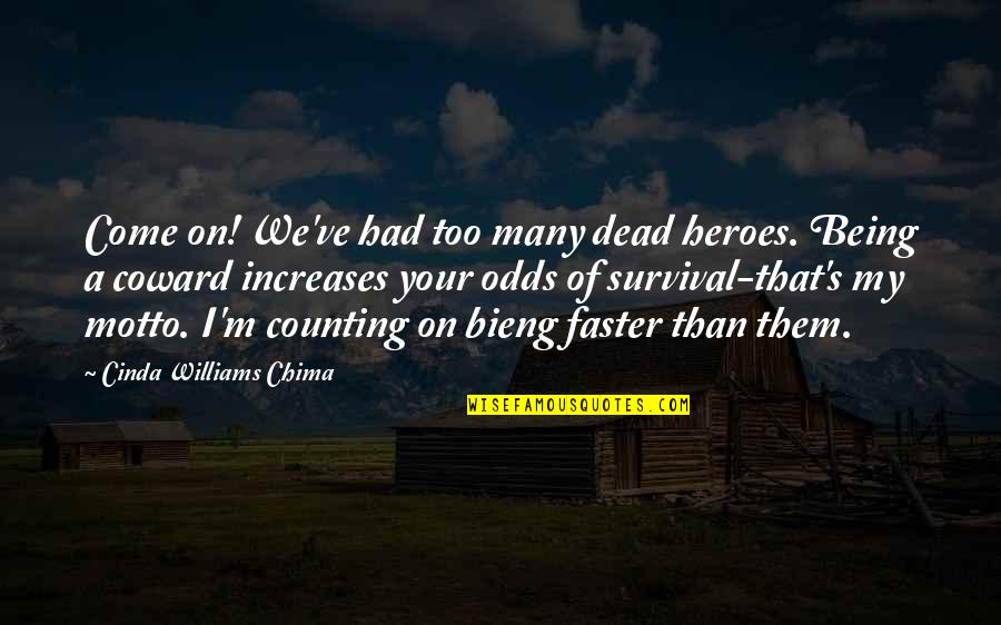 My Motto Quotes By Cinda Williams Chima: Come on! We've had too many dead heroes.