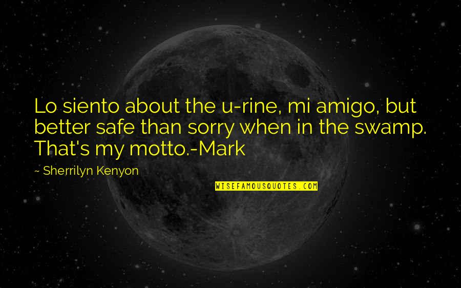 My Motto Quotes By Sherrilyn Kenyon: Lo siento about the u-rine, mi amigo, but