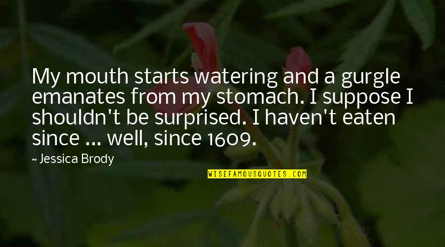 My Mouth Is Watering Quotes By Jessica Brody: My mouth starts watering and a gurgle emanates My Mouth Is Watering Quotes By Jessica Brody: My mouth starts watering and a gurgle emanates