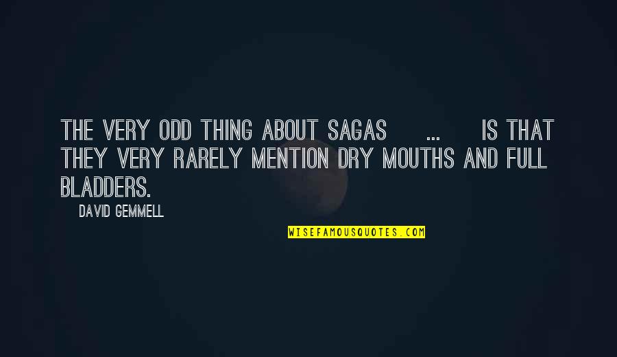 My Mouths As Dry As Quotes By David Gemmell: The very odd thing about sagas [ ...