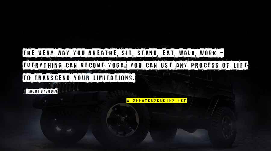 My Mouths As Dry As Quotes By Jaggi Vasudev: The very way you breathe, sit, stand, eat,