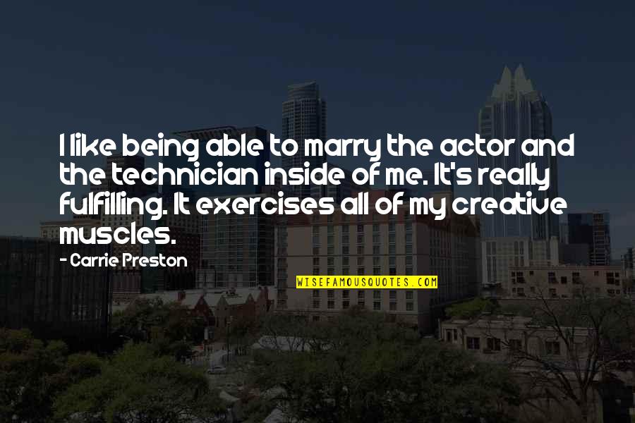 My Muscles Quotes By Carrie Preston: I like being able to marry the actor