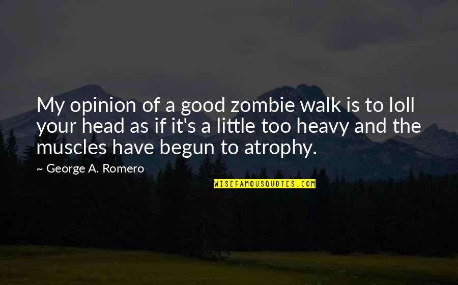 My Muscles Quotes By George A. Romero: My opinion of a good zombie walk is
