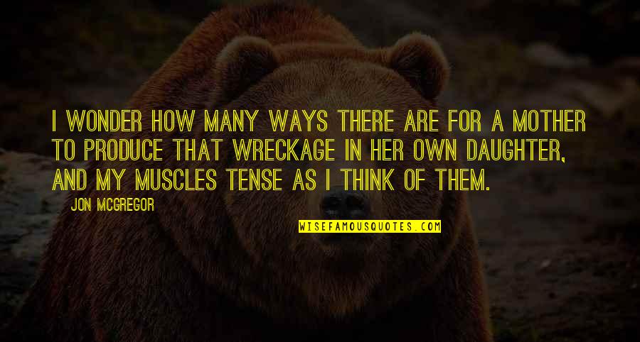 My Muscles Quotes By Jon McGregor: I wonder how many ways there are for
