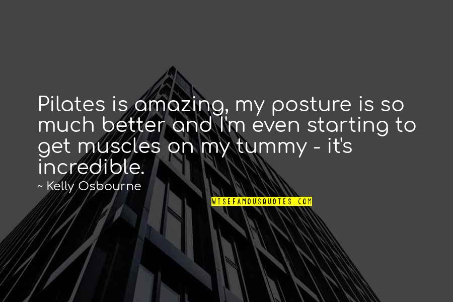 My Muscles Quotes By Kelly Osbourne: Pilates is amazing, my posture is so much