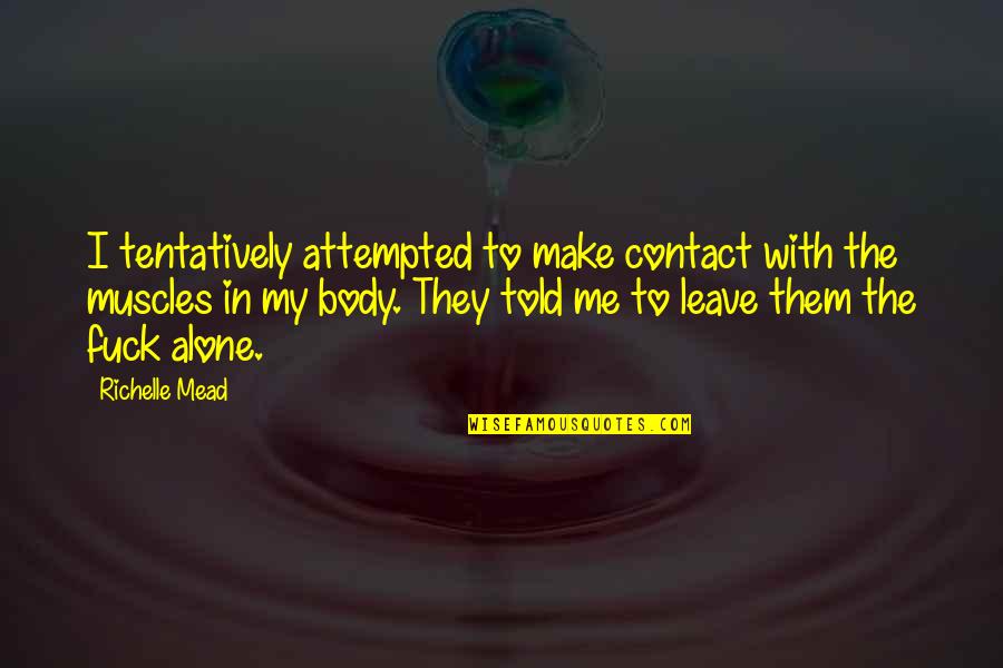 My Muscles Quotes By Richelle Mead: I tentatively attempted to make contact with the