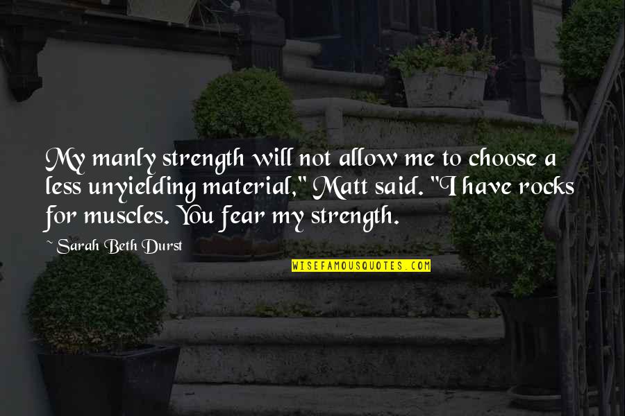 My Muscles Quotes By Sarah Beth Durst: My manly strength will not allow me to My Muscles Quotes By Sarah Beth Durst: My manly strength will not allow me to
