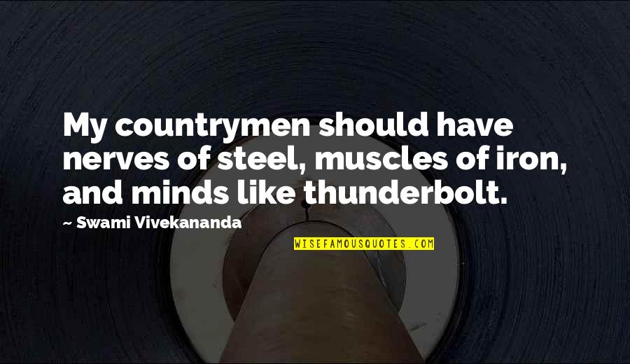 My Muscles Quotes By Swami Vivekananda: My countrymen should have nerves of steel, muscles
