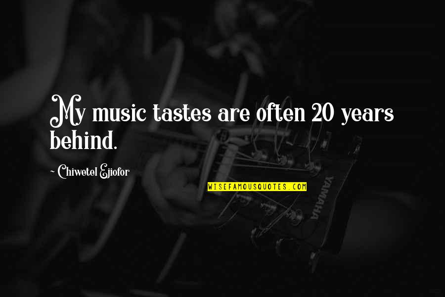 My Music Taste Quotes By Chiwetel Ejiofor: My music tastes are often 20 years behind.