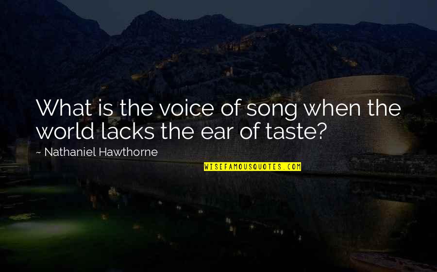 My Music Taste Quotes By Nathaniel Hawthorne: What is the voice of song when the