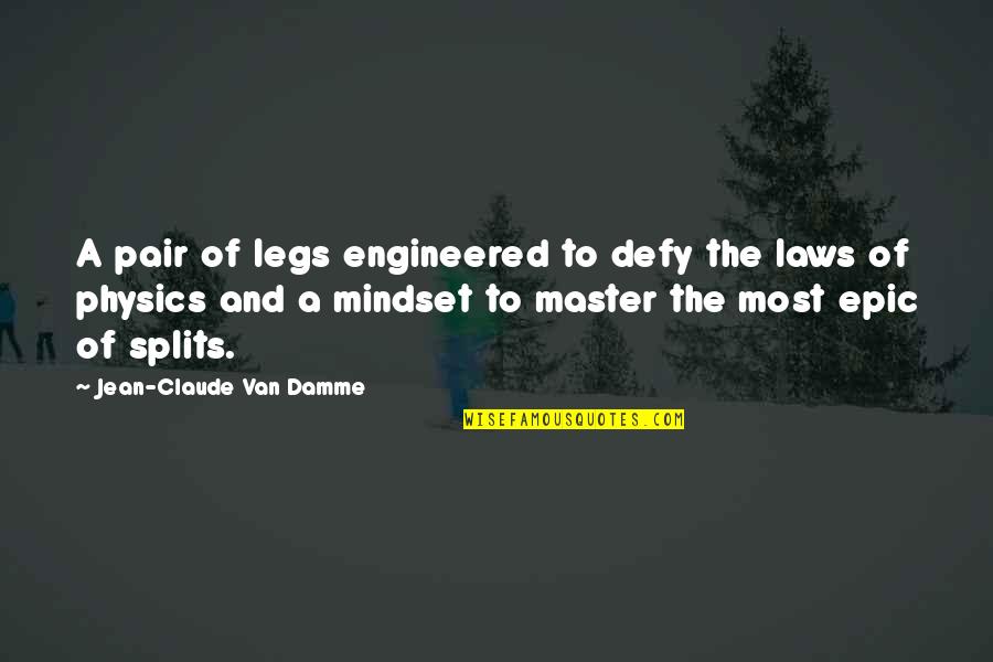 My Music Teacher Quotes By Jean-Claude Van Damme: A pair of legs engineered to defy the