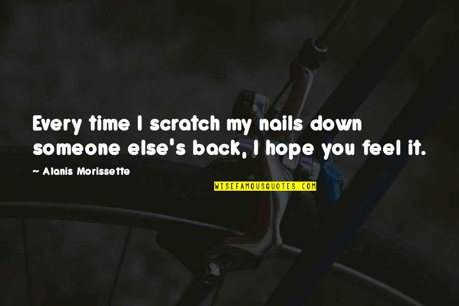 My Nails Quotes By Alanis Morissette: Every time I scratch my nails down someone