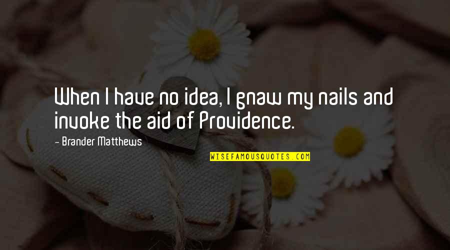My Nails Quotes By Brander Matthews: When I have no idea, I gnaw my