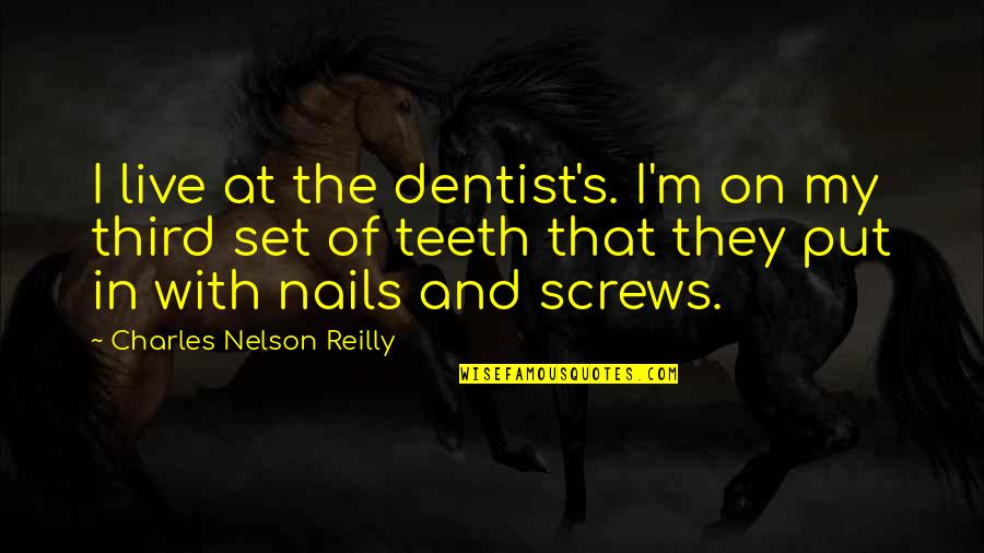 My Nails Quotes By Charles Nelson Reilly: I live at the dentist's. I'm on my