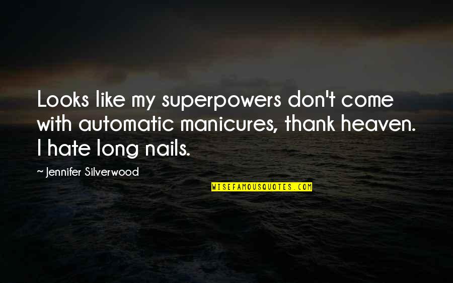 My Nails Quotes By Jennifer Silverwood: Looks like my superpowers don't come with automatic