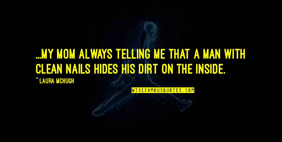 My Nails Quotes By Laura McHugh: ...my mom always telling me that a man