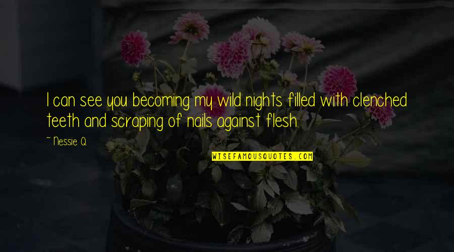 My Nails Quotes By Nessie Q.: I can see you becoming my wild nights