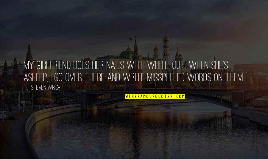 My Nails Quotes By Steven Wright: My girlfriend does her nails with white-out. When