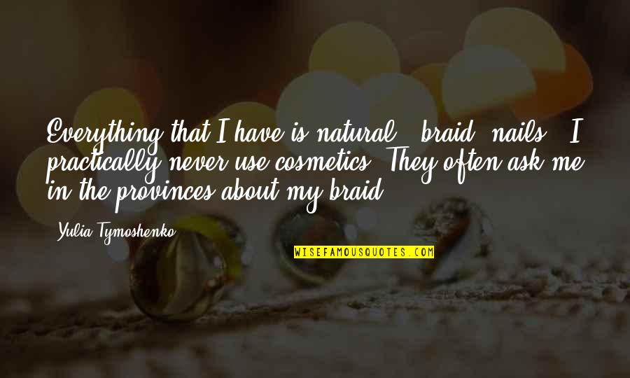 My Nails Quotes By Yulia Tymoshenko: Everything that I have is natural - braid,
