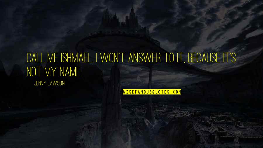 My Name Funny Quotes By Jenny Lawson: Call me Ishmael. I won't answer to it,