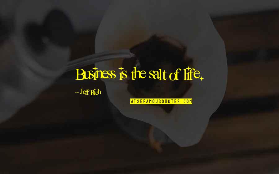 My Name Is Earl Birthday Quotes By Jeff Rich: Business is the salt of life. My Name Is Earl Birthday Quotes By Jeff Rich: Business is the salt of life.