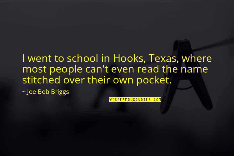 My Name Is Joe Quotes By Joe Bob Briggs: I went to school in Hooks, Texas, where