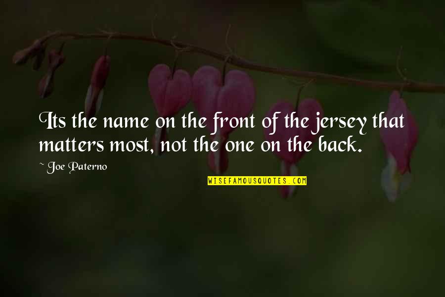 My Name Is Joe Quotes By Joe Paterno: Its the name on the front of the