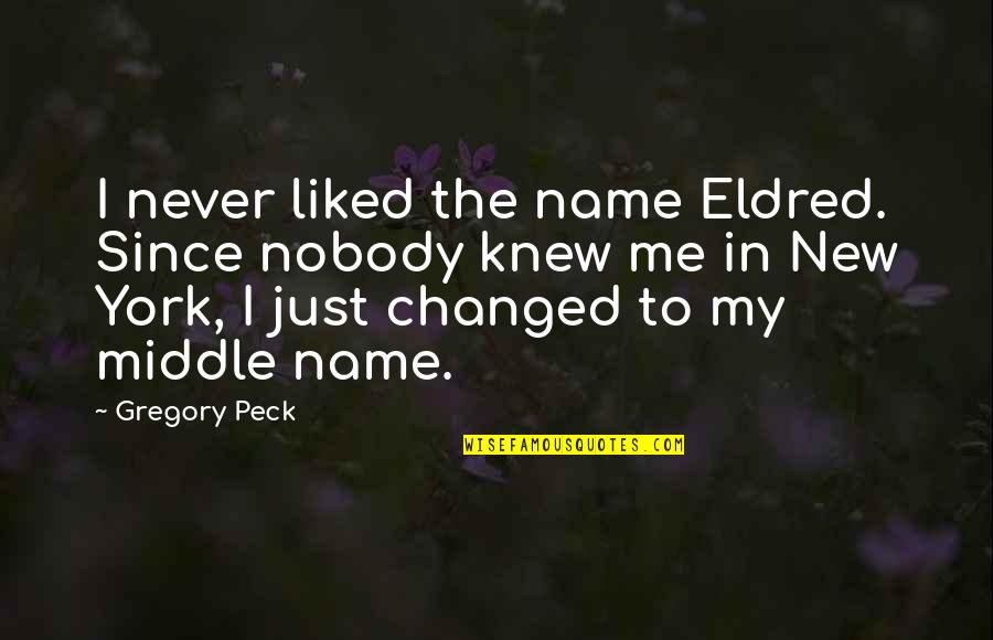 My Name Is Nobody Quotes By Gregory Peck: I never liked the name Eldred. Since nobody