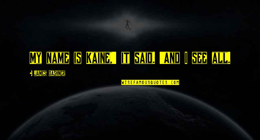 My Name Is Quotes By James Dashner: My name is Kaine,' it said. 'And I