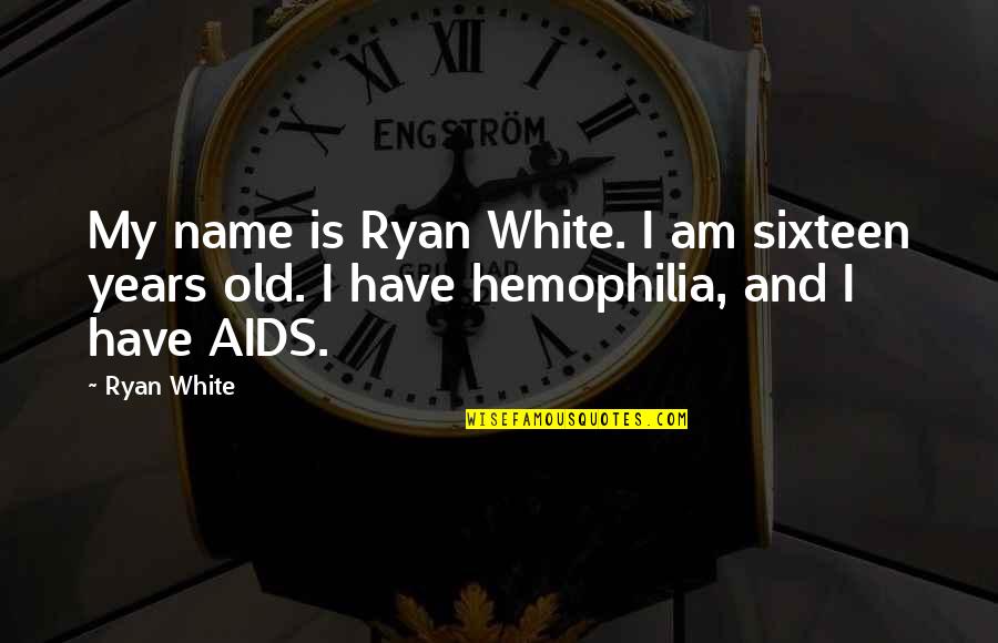 My Name Is Quotes By Ryan White: My name is Ryan White. I am sixteen