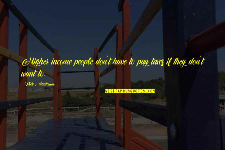 My Name Pix Success Quotes By Rick Santorum: Higher income people don't have to pay taxes