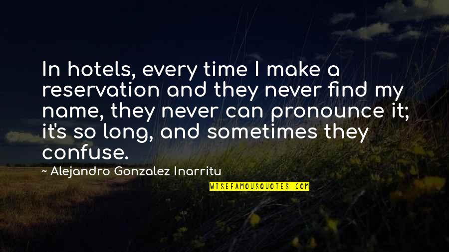 My Name Quotes By Alejandro Gonzalez Inarritu: In hotels, every time I make a reservation