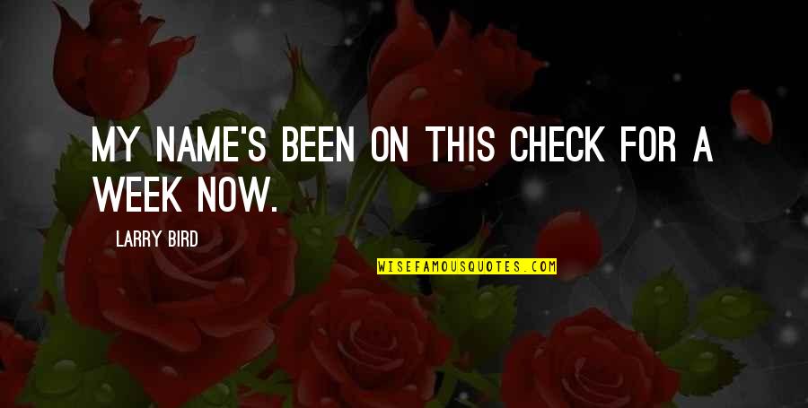 My Name Quotes By Larry Bird: My name's been on this check for a