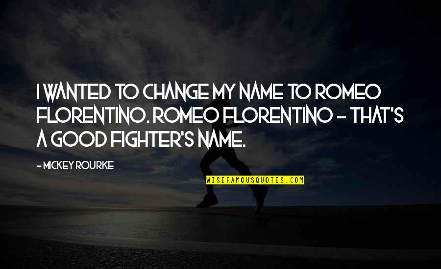 My Name Quotes By Mickey Rourke: I wanted to change my name to Romeo