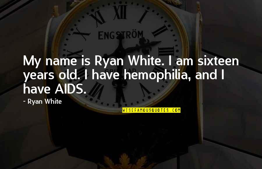My Name Quotes By Ryan White: My name is Ryan White. I am sixteen