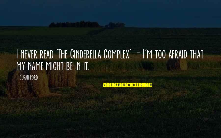 My Name Quotes By Susan Ford: I never read 'The Cinderella Complex' - I'm