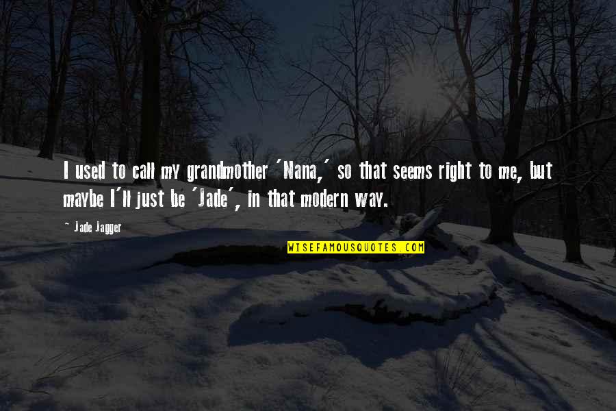 My Nana Quotes By Jade Jagger: I used to call my grandmother 'Nana,' so