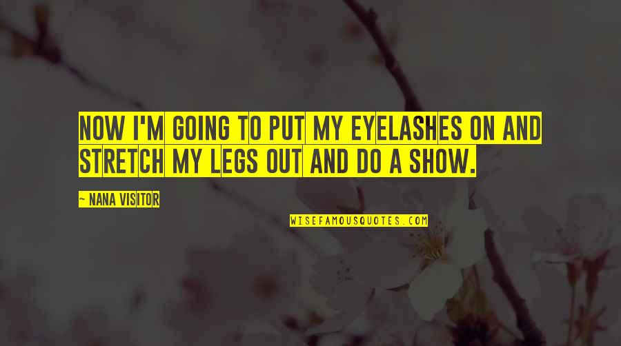My Nana Quotes By Nana Visitor: Now I'm going to put my eyelashes on