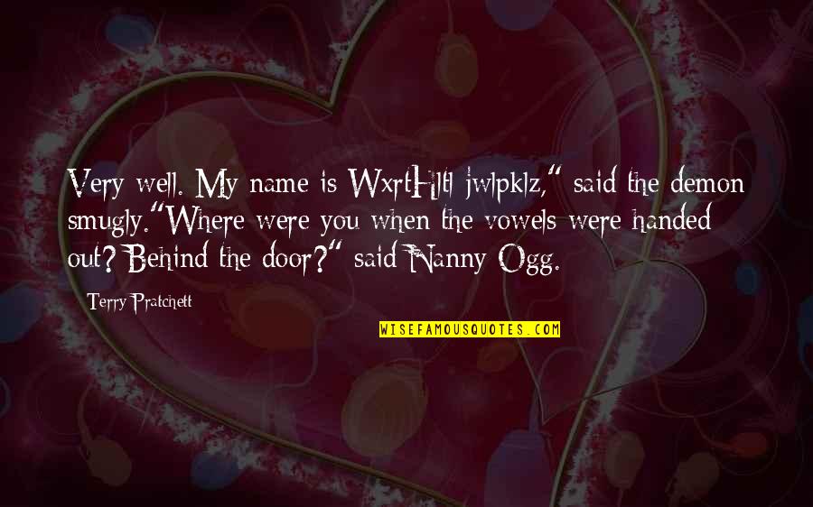 My Nanny Quotes By Terry Pratchett: Very well. My name is WxrtHltl-jwlpklz," said the My Nanny Quotes By Terry Pratchett: Very well. My name is WxrtHltl-jwlpklz," said the