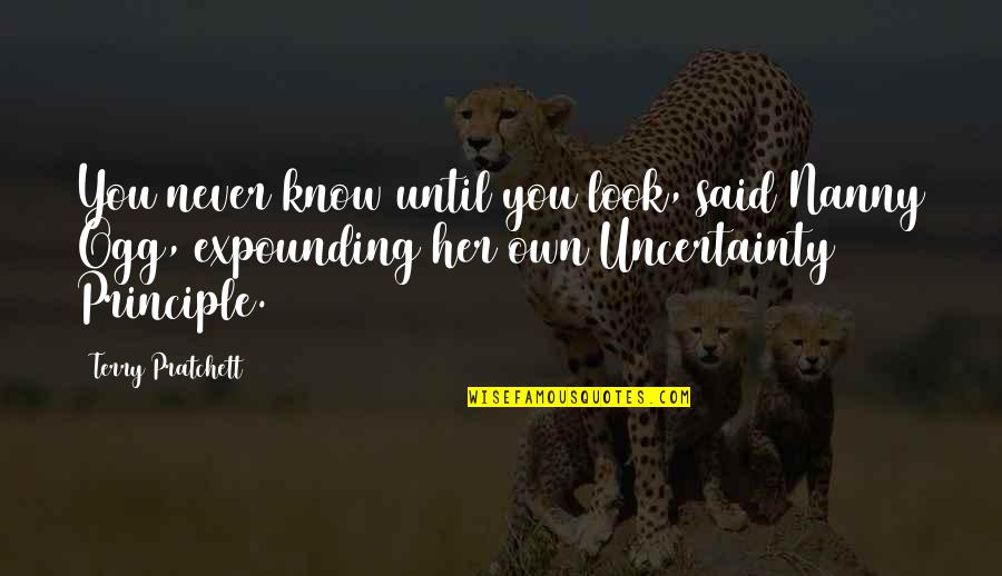 My Nanny Quotes By Terry Pratchett: You never know until you look, said Nanny My Nanny Quotes By Terry Pratchett: You never know until you look, said Nanny